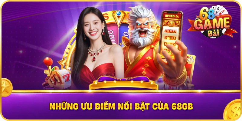 Những Ưu Điểm Nổi Bật Của 68GB